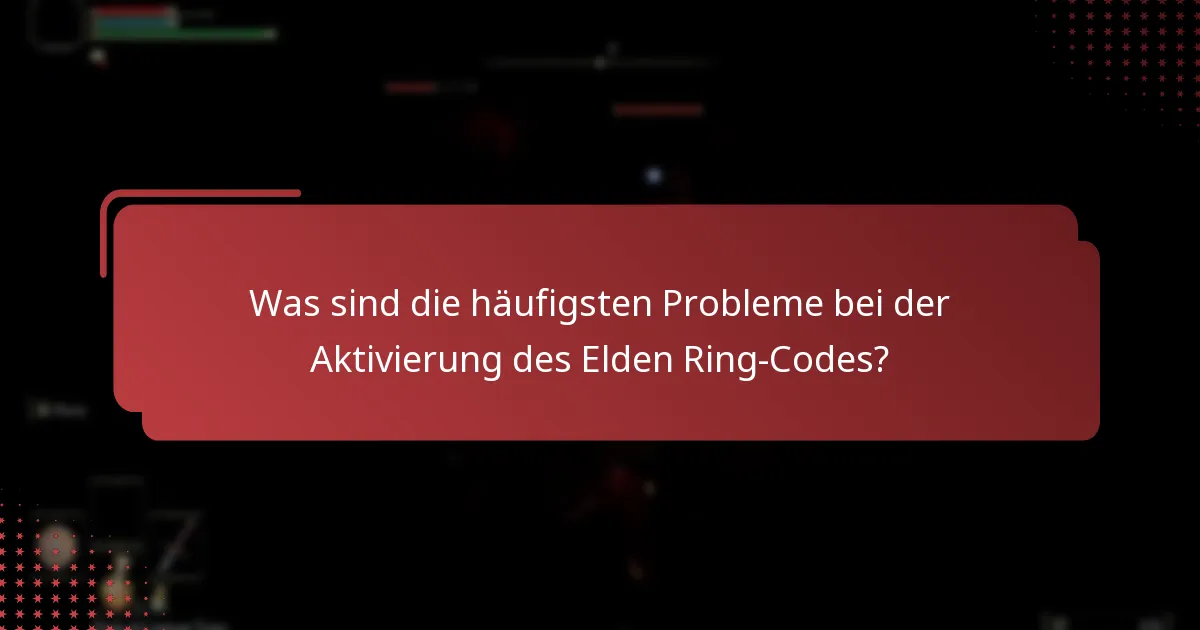 Welche Informationen benötige ich, um meinen Elden Ring-Code zu aktivieren?