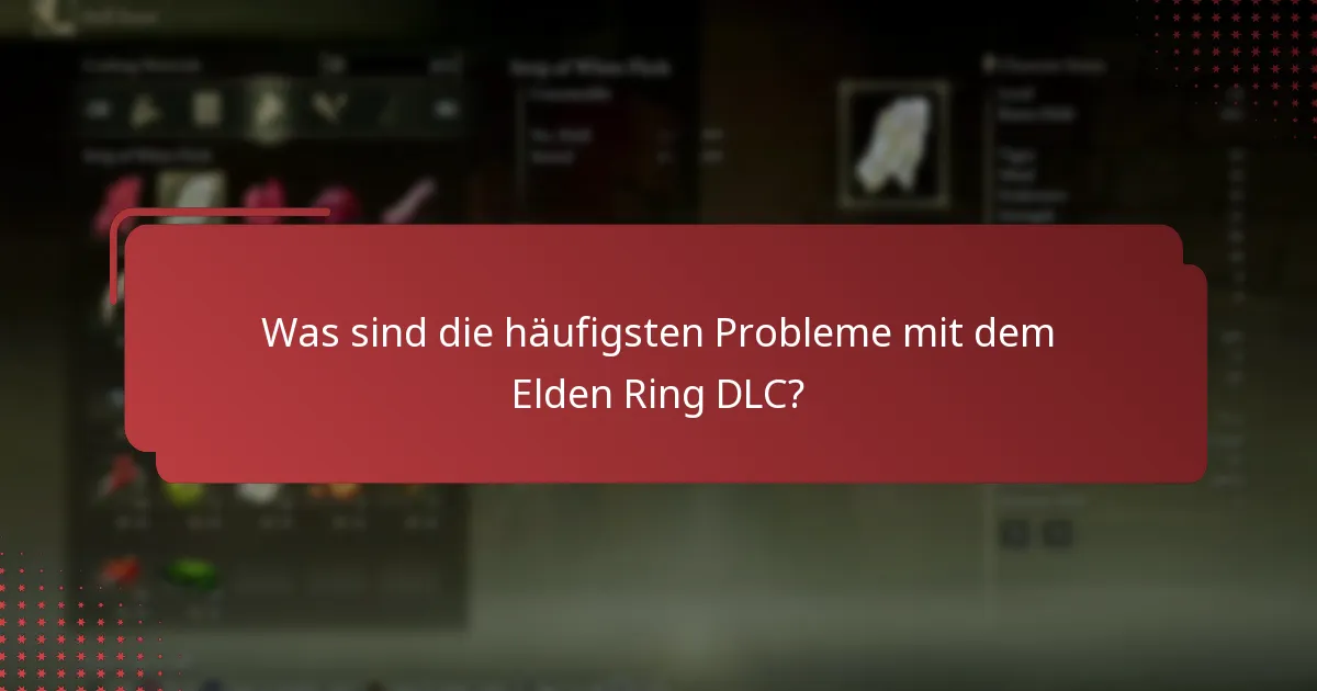Wie kann ich Probleme mit dem Elden Ring DLC beheben?