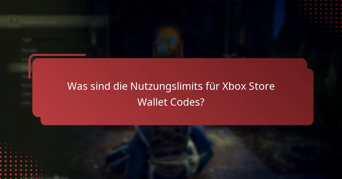 Was sind die Nutzungslimits für Xbox Store Wallet Codes?