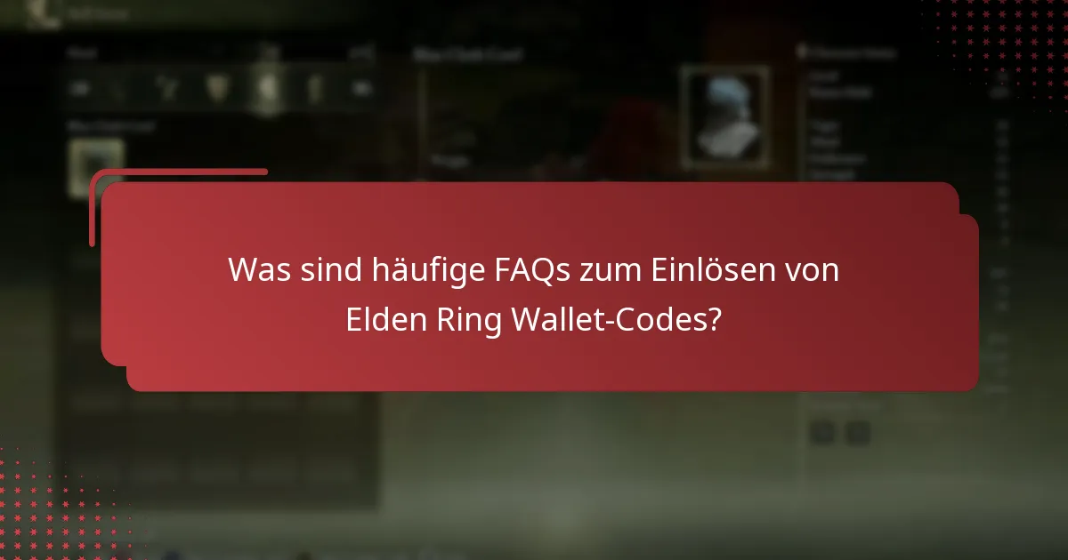 Was sind häufige FAQs zum Einlösen von Elden Ring Wallet-Codes?
