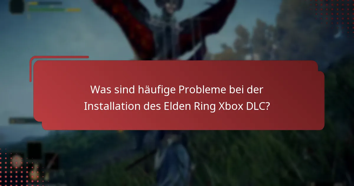 Welche Inhalte sind im Elden Ring Xbox DLC enthalten?