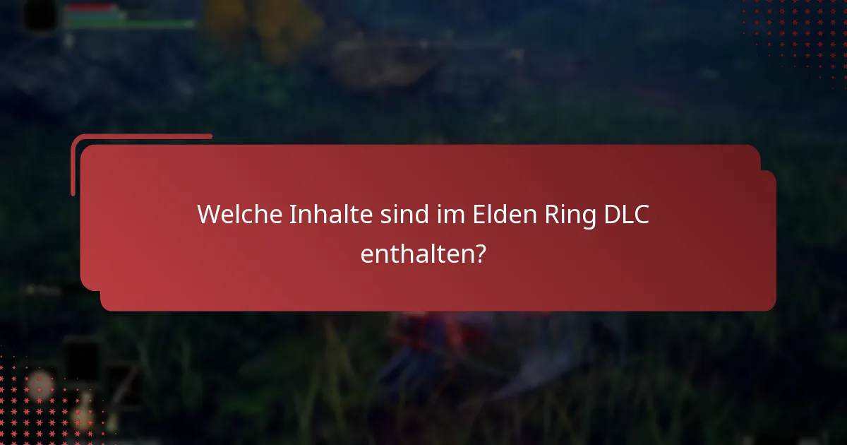 Welche Inhalte sind im Elden Ring DLC enthalten?