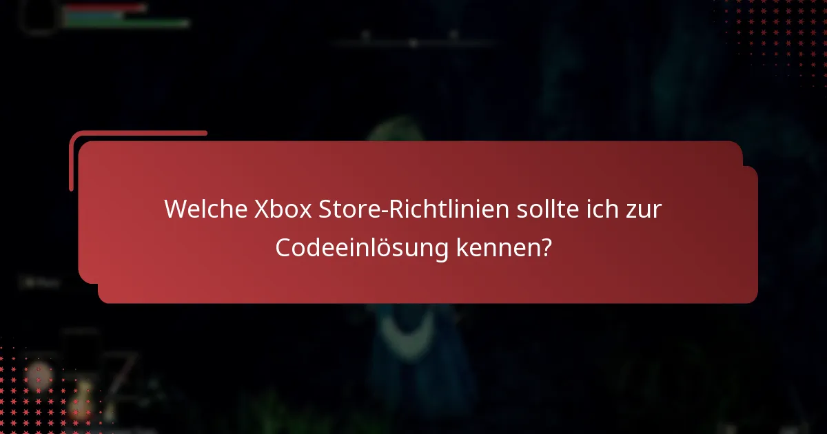 Welche Xbox Store-Richtlinien sollte ich zur Codeeinlösung kennen?