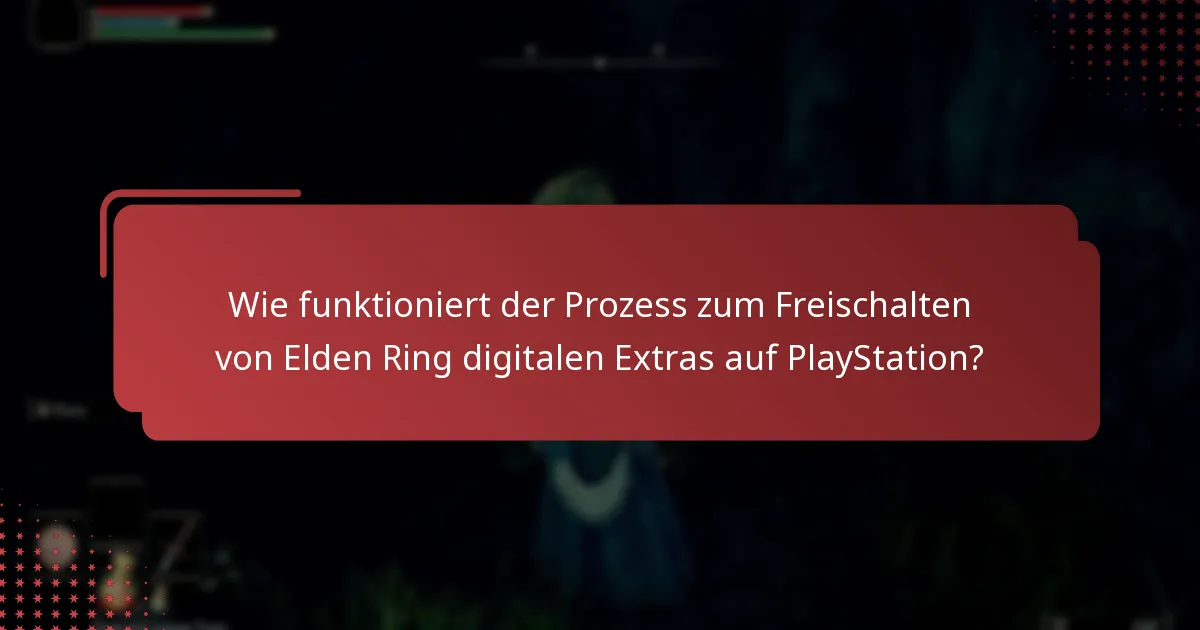 Was sind die häufigsten Herausforderungen beim Zugriff auf Elden Ring digitale Extras?