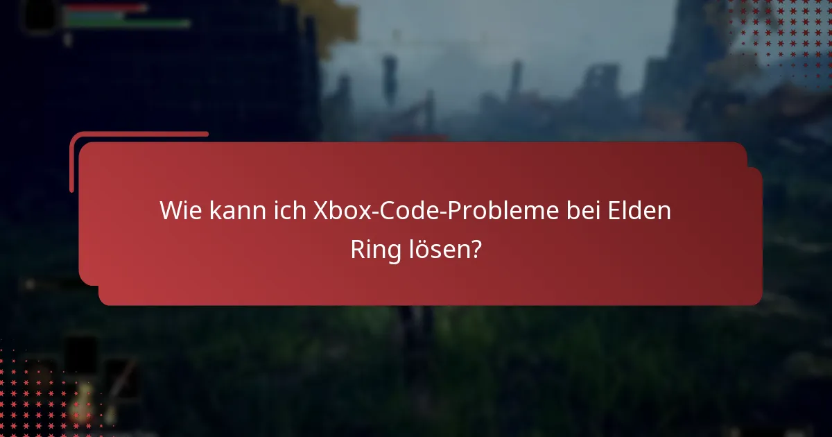 Was sind die besten Praktiken für die Einlösung von Elden Ring-Codes auf Xbox?