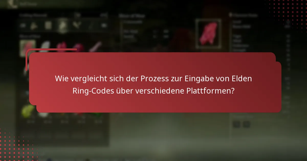 Wie vergleicht sich der Prozess zur Eingabe von Elden Ring-Codes über verschiedene Plattformen?